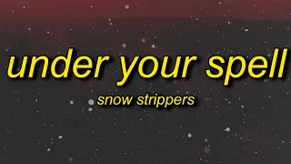 SNOW STRIPPERS UNDER YOUR SPELL Lyrics 