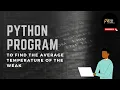 Python program to calculate average temperature of the week Python program