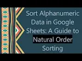 Sort Alphanumeric Data in Google Sheets A Guide to Natural Order Sorting