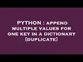PYTHON append multiple values for one key in a dictionary