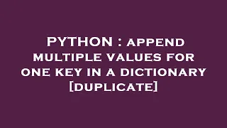 PYTHON append multiple values for one key in a dictionary