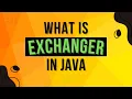 What Is Exchanger in Java Complete Multithreading Tutorial Series Ep 22