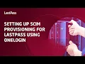 Setting up SCIM provisioning for LastPass using OneLogin
