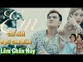 Download Lagu Em Chỉ Biết Nghĩ Cho Mình - Lâm Chấn Huy | Mv Official