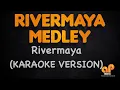 Download Lagu RIVERMAYA MEDLEY (KARAOKE HQ VERSION)