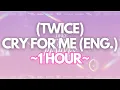Download Lagu (1 HOUR) TWICE (트와이스) - CRY FOR ME (English Ver.)