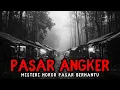 Download Lagu MISTERI HOROR PASAR ANGKER Download Lagu MISTERI HOROR PASAR ANGKER