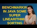 Codereview Benchmarking in Java some super linearithmic sorting algorithms