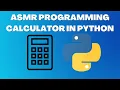 ASMR Programming - Coding calculator in Python
