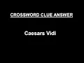 Caesars Vidi Crossword Clue Answer SOLVED