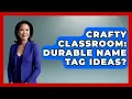 Crafty Classroom Durable Name Tag Ideas - Your Crafty Classroom
