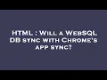 HTML Will a WebSQL DB sync with Chrome s app sync