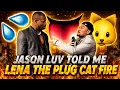 Jason Luv explains what Lena The Plug CAT WAS HITTING FOR I WAS SHOCKED