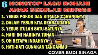 6 nonstop lagu rohani anak sekolah minggu terpopuler cover budi sinaga live