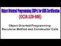 OCJA 1Z0 - 808 Object Oriented Programming Recursive Method and Constructor Calls