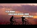 Download Lagu FELIX IRWAN - KU KATAKAN DENGAN INDAH (Peterpan Cover) | Lyrics