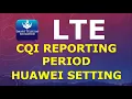 LTE CQI Reporting period - Huawei setting