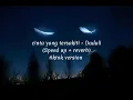 Download Lagu cinta yang tersakiti - Dadali (Speed Up + reverb) tiktok version