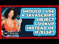 Should I Use A JavaScript Object Lookup Instead Of - JavaScript Toolkit