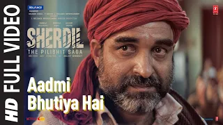 aadmi bhutiya hai full video sherdil the pilibhit saga rahgir pankaj neeraj sayani bhushan k