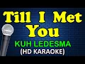 Download Lagu TILL I MET YOU - Kuh Ledesma (HD Karaoke)