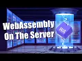 WebAssembly On The Server Why