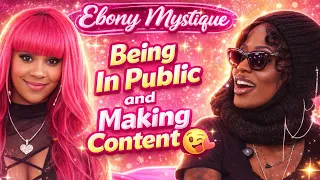 Ebony Mystique - On pinky and making content outside