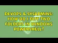 DevOps SysAdmins How do I diff two folders in Windows Powershell 5 Solutions