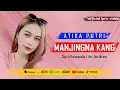 Download Lagu MANJINGNA KANG | ATIKA PUTRI LAGU TARLING TERBARU 2023