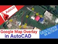 GeoLocation in AutoCAD Google Map overlay in AutoCAD Online Satellite Map in AutoCAD
