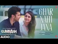 Ghar Nahi Jaana (Video) Gumraah| Aditya RK, Mrunal,Vedika |Tanishk,Armaan, Zahrah,Salma,Rashmi Virag