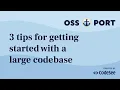 3 tips for getting started with a large codebase