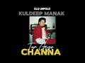 TUR GEYO CHANNA - KULDEEP MANAK (PUNJABI REMIX) @OldUnfold