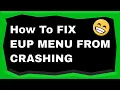 How to FIX EUP Menu Crashing