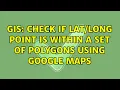 GIS Check if point is within a set of polygons using google maps 4 Solutions