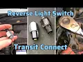 How To Change The Reverse Light Switch On A Ford Transit Connect