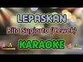 Download Lagu LEPASKAN KARAOKE (V2) HQ AUDIO STEREO || Rita Sugiarto