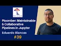 39 Pipelines in Jupyter with Ploomber Eduardo Blancas