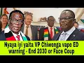 Nyaya iyi yaita VP Chiwenga vape ED warning - End 2030 agenda or Face Coup inzwai 