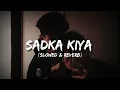 Download Lagu Sadka Kiya  (Slowed \u0026 Reverb) RedRhythms