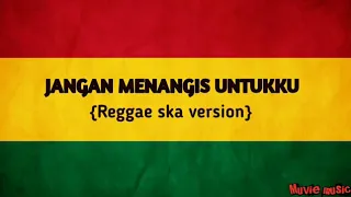 Download Reggae Ska version - JANGAN MENANGIS UNTUKKU MP3