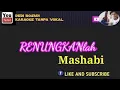 RENUNGKANLAH MASHABI Karaoke Tanpa Vokal@DEDIROSADI