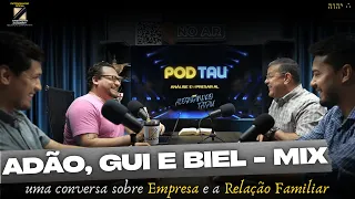 PodTau - MIX IMPORT - Uma conversa sobre Empresa e a relação familiar com Adão, Guilherme e Biel