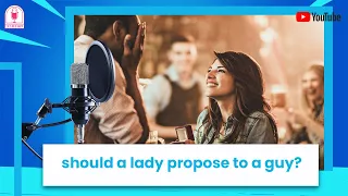 is it okay for a lady to propose to a guy