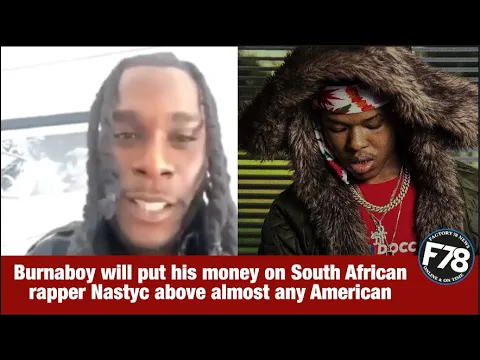 Download MP3 F78News: Burnaboy will put his money on South African rapper Nastyc above almost any American