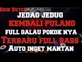 Lagu JEDAG JEDUG TIK TOK VIRAL ‼️ KEMBALI PULANG TERBARU FULL BASS