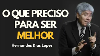 O QUE PRECISO PARA SER MELHOR | Hernandes Dias Lopes