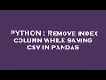 PYTHON Remove index column while saving csv in pandas