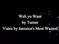 Weh Yu Want - Turner (2017)  (Lyrics)