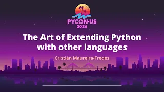 The Art of Extending Python with other languages - Cristian Maureira-Fredes